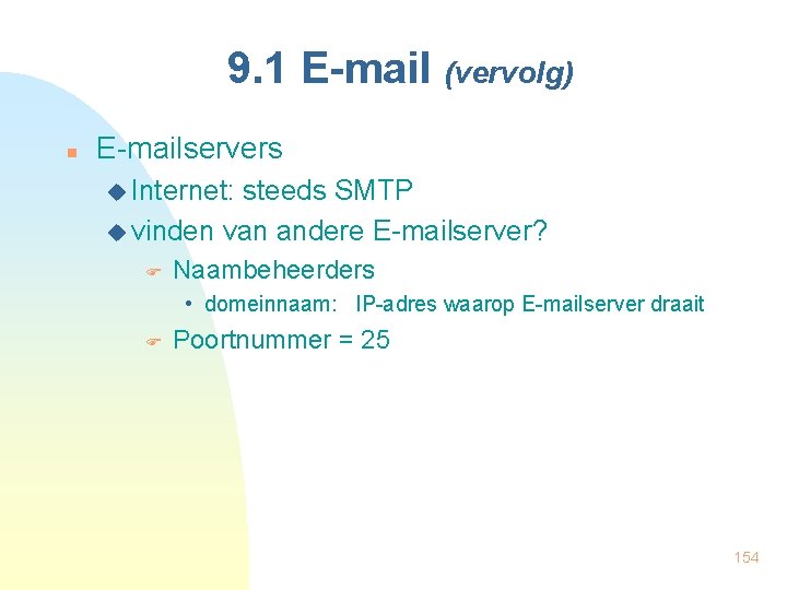 9. 1 E-mail (vervolg) n E-mailservers u Internet: steeds SMTP u vinden van andere