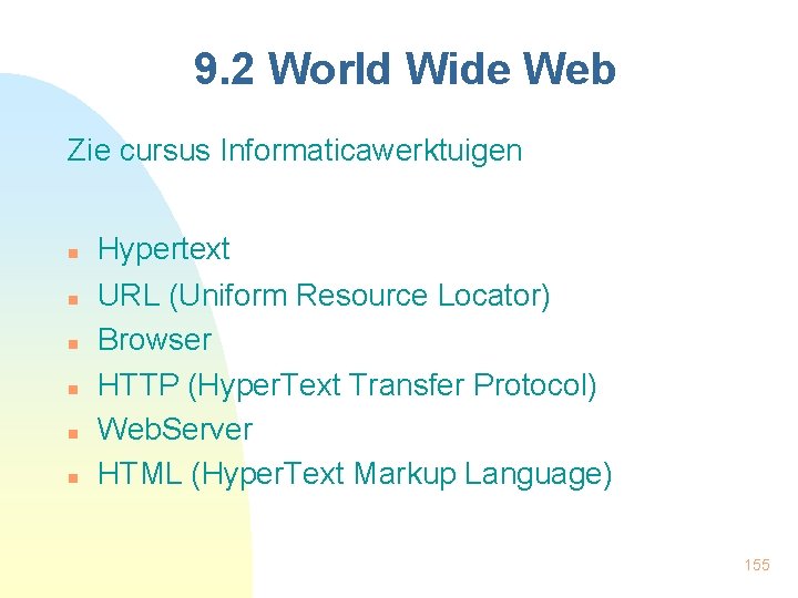 9. 2 World Wide Web Zie cursus Informaticawerktuigen n n n Hypertext URL (Uniform