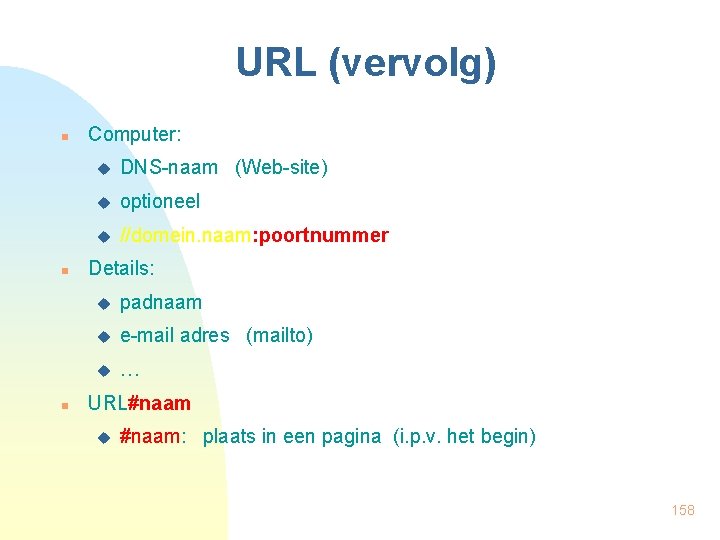 URL (vervolg) n n n Computer: u DNS-naam (Web-site) u optioneel u //domein. naam: