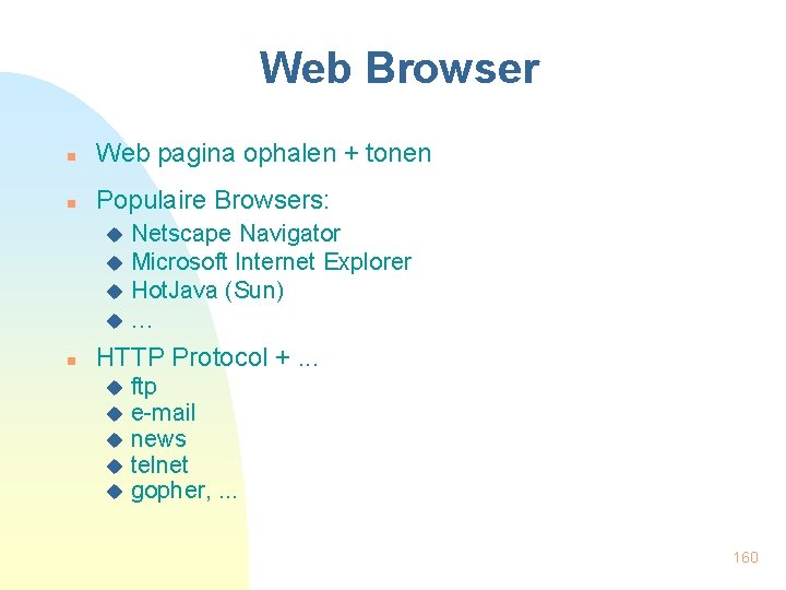 Web Browser n Web pagina ophalen + tonen n Populaire Browsers: Netscape Navigator u
