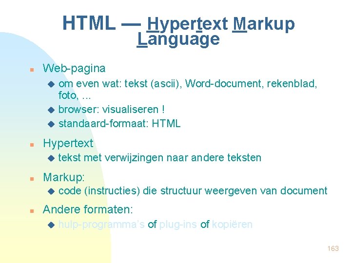 HTML — Hypertext Markup Language n Web-pagina om even wat: tekst (ascii), Word-document, rekenblad,