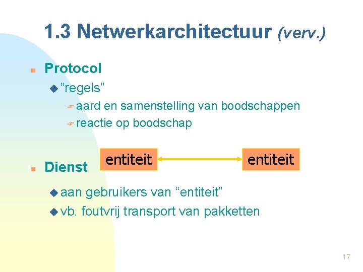 1. 3 Netwerkarchitectuur (verv. ) n Protocol u “regels” aard en samenstelling van boodschappen