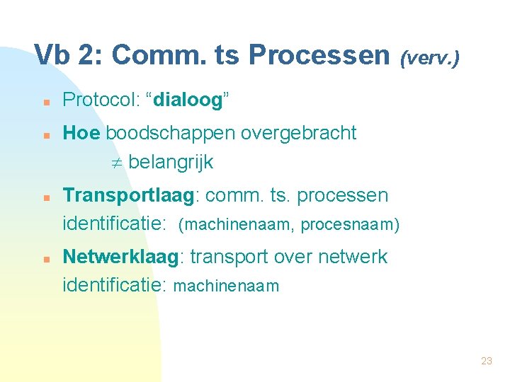 Vb 2: Comm. ts Processen (verv. ) n n Protocol: “dialoog” Hoe boodschappen overgebracht
