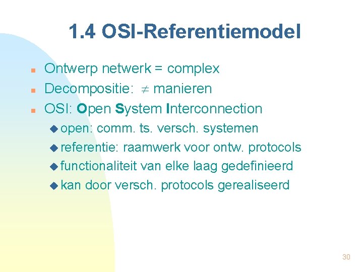 1. 4 OSI-Referentiemodel n n n Ontwerp netwerk = complex Decompositie: manieren OSI: Open