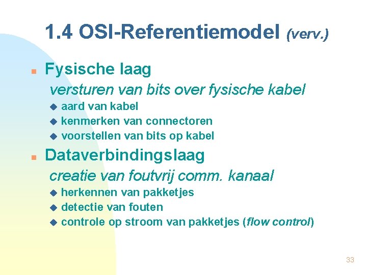 1. 4 OSI-Referentiemodel (verv. ) n Fysische laag versturen van bits over fysische kabel