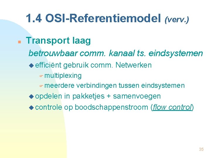 1. 4 OSI-Referentiemodel (verv. ) n Transport laag betrouwbaar comm. kanaal ts. eindsystemen u