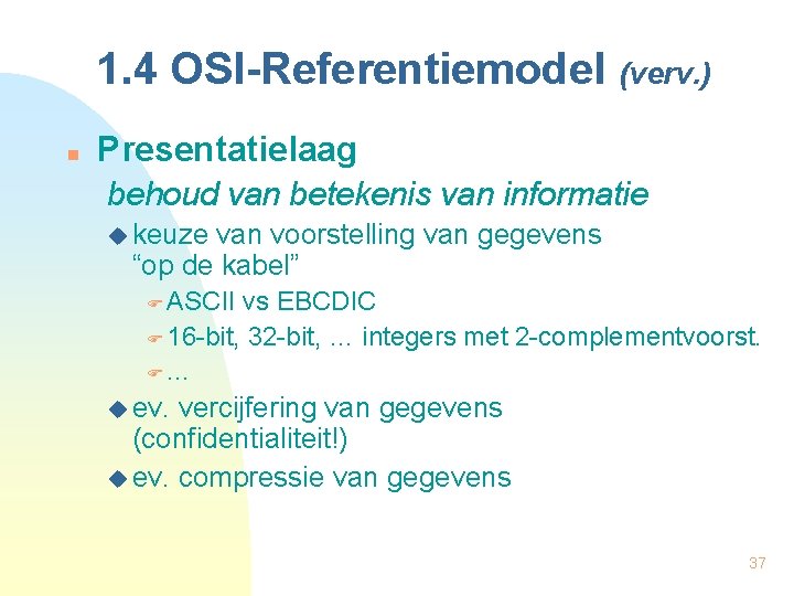 1. 4 OSI-Referentiemodel (verv. ) n Presentatielaag behoud van betekenis van informatie u keuze