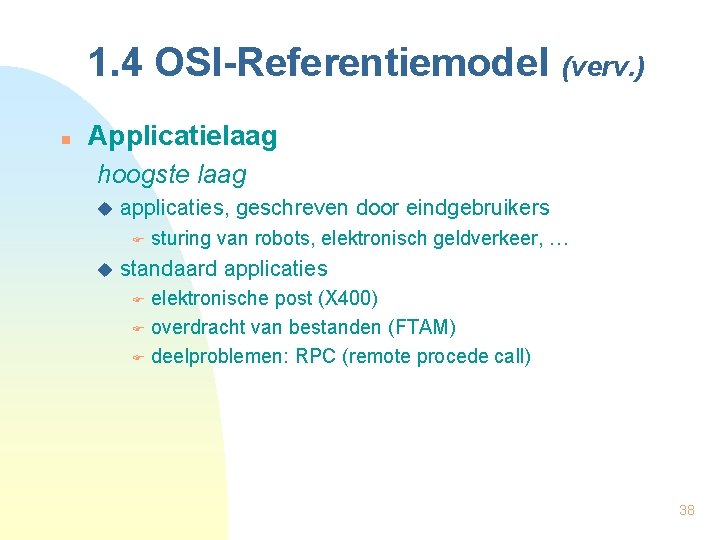 1. 4 OSI-Referentiemodel (verv. ) n Applicatielaag hoogste laag u applicaties, geschreven door eindgebruikers