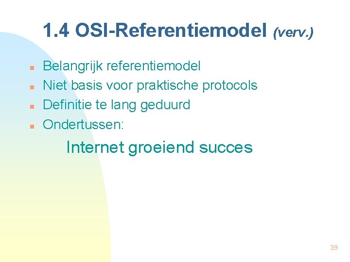 1. 4 OSI-Referentiemodel (verv. ) n n Belangrijk referentiemodel Niet basis voor praktische protocols