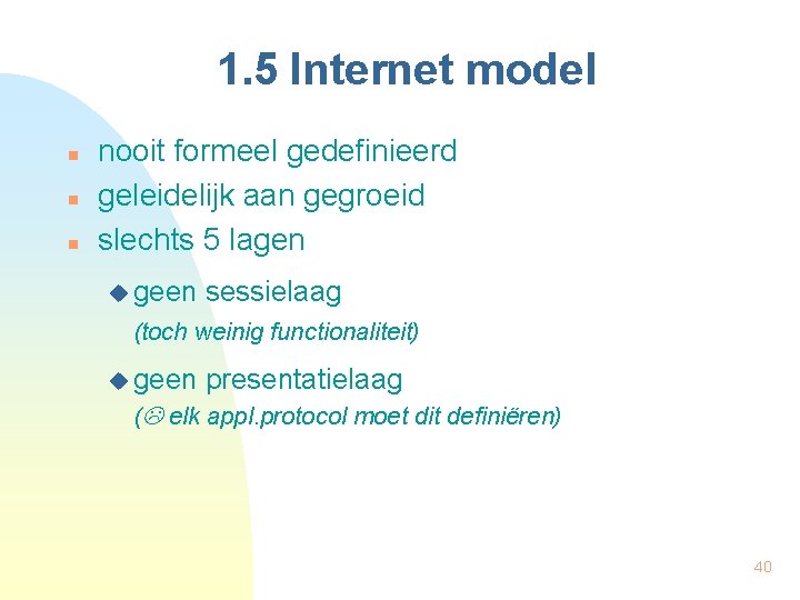 1. 5 Internet model n nooit formeel gedefinieerd geleidelijk aan gegroeid slechts 5 lagen