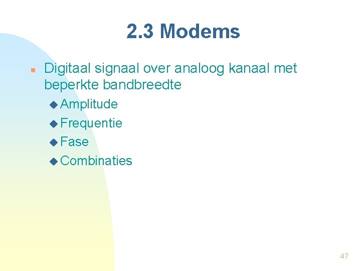 2. 3 Modems n Digitaal signaal over analoog kanaal met beperkte bandbreedte u Amplitude