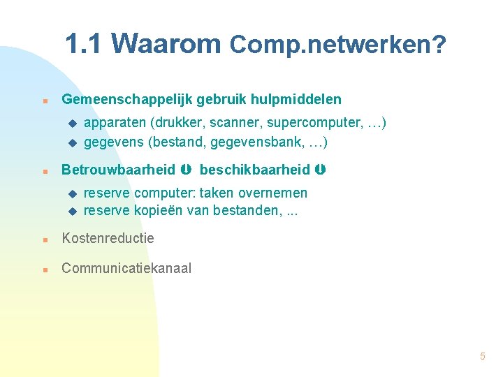 1. 1 Waarom Comp. netwerken? n Gemeenschappelijk gebruik hulpmiddelen u u n apparaten (drukker,