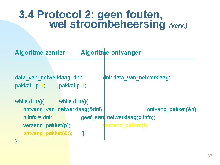 3. 4 Protocol 2: geen fouten, wel stroombeheersing (verv. ) Algoritme zender Algoritme ontvanger