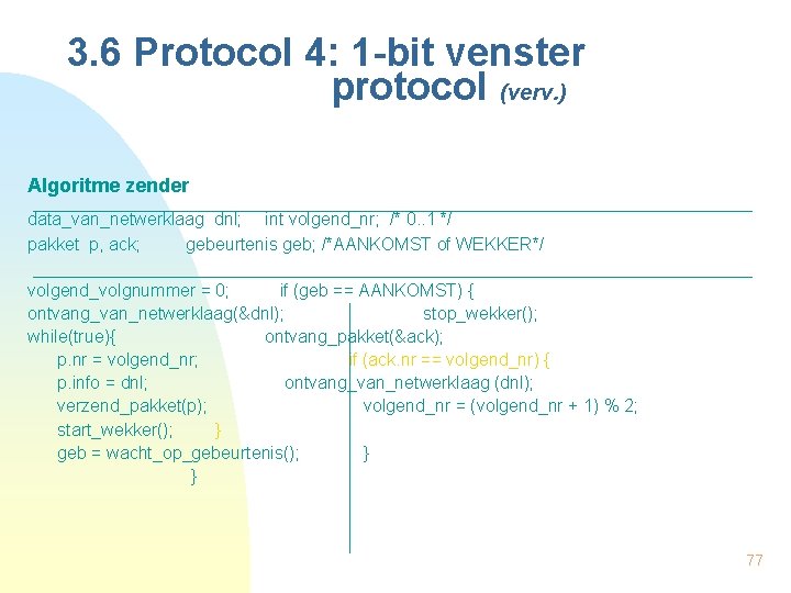 3. 6 Protocol 4: 1 -bit venster protocol (verv. ) Algoritme zender data_van_netwerklaag dnl;