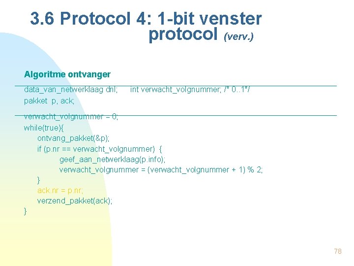 3. 6 Protocol 4: 1 -bit venster protocol (verv. ) Algoritme ontvanger data_van_netwerklaag dnl;