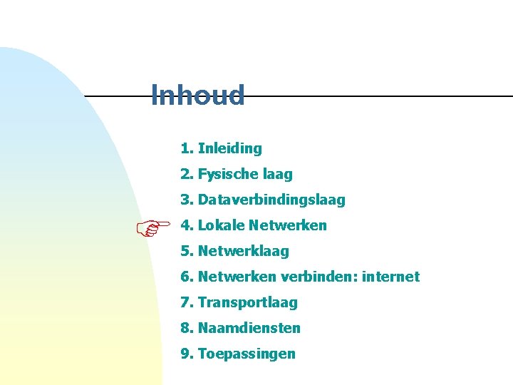 Inhoud 1. Inleiding 2. Fysische laag 3. Dataverbindingslaag 4. Lokale Netwerken 5. Netwerklaag 6.