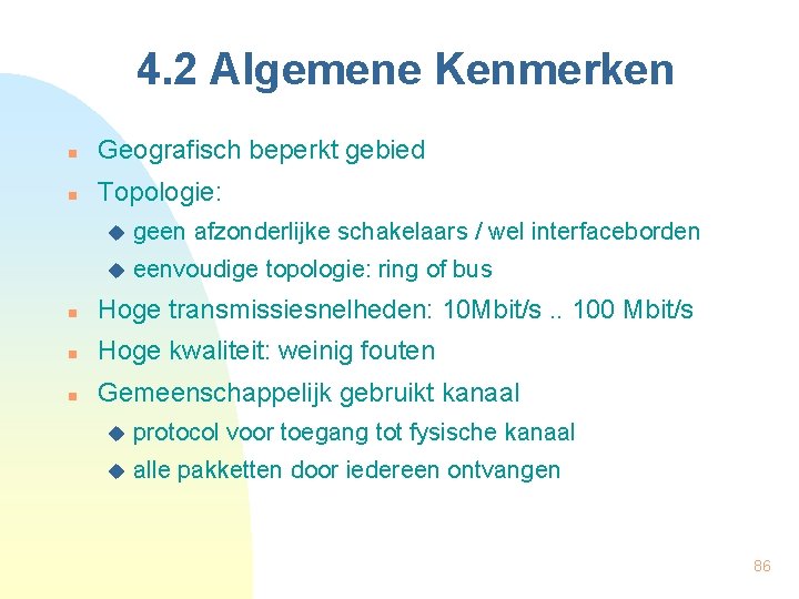 4. 2 Algemene Kenmerken n Geografisch beperkt gebied n Topologie: u geen afzonderlijke schakelaars