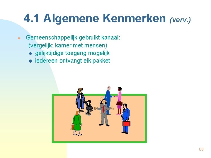 4. 1 Algemene Kenmerken (verv. ) n Gemeenschappelijk gebruikt kanaal: (vergelijk: kamer met mensen)