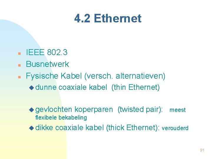 4. 2 Ethernet n n n IEEE 802. 3 Busnetwerk Fysische Kabel (versch. alternatieven)