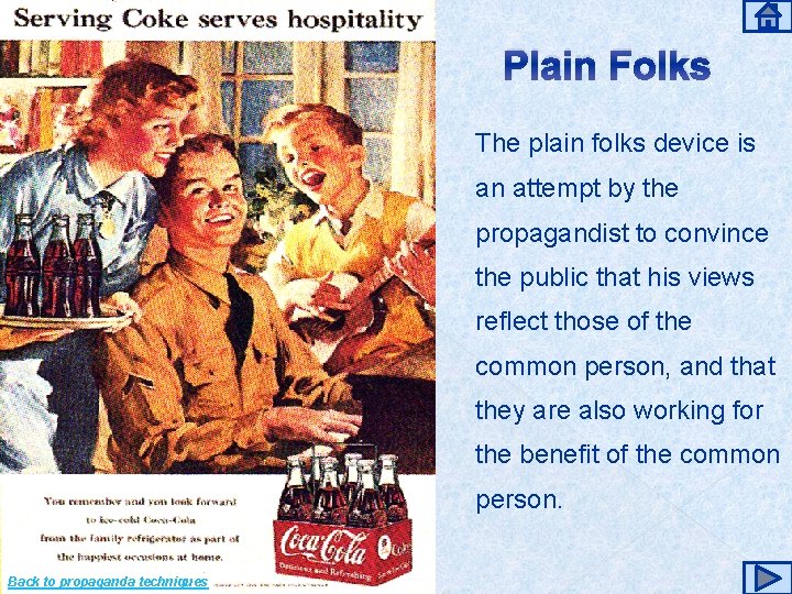 Plain Folks The plain folks device is an attempt by the propagandist to convince
