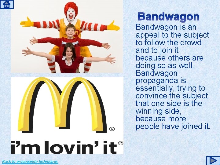 Bandwagon is an appeal to the subject to follow the crowd and to join