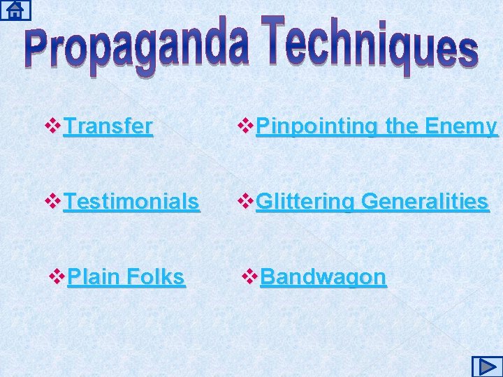 v. Transfer v. Pinpointing the Enemy v. Testimonials v. Glittering Generalities v. Plain Folks