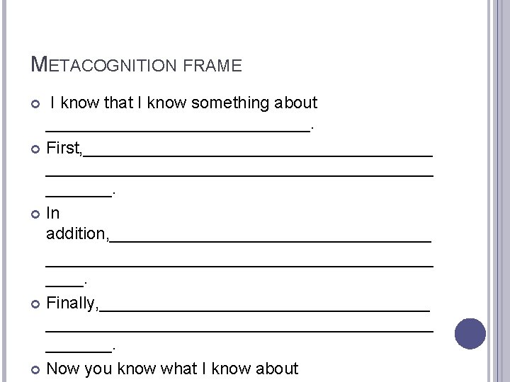 METACOGNITION FRAME I know that I know something about ______________. First, _________________________________________. In addition,