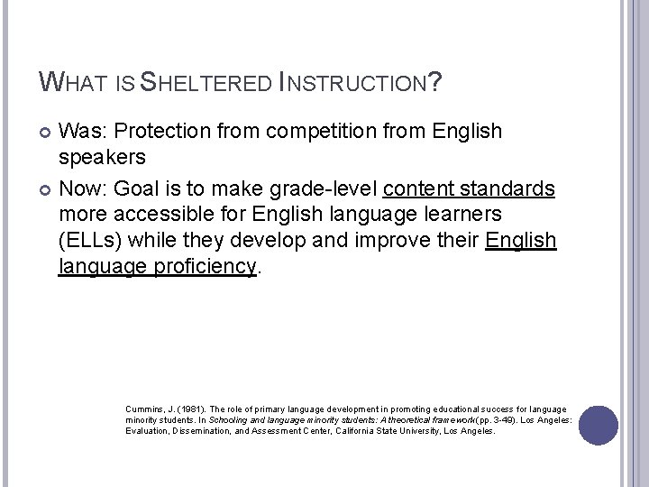 WHAT IS SHELTERED INSTRUCTION? Was: Protection from competition from English speakers Now: Goal is