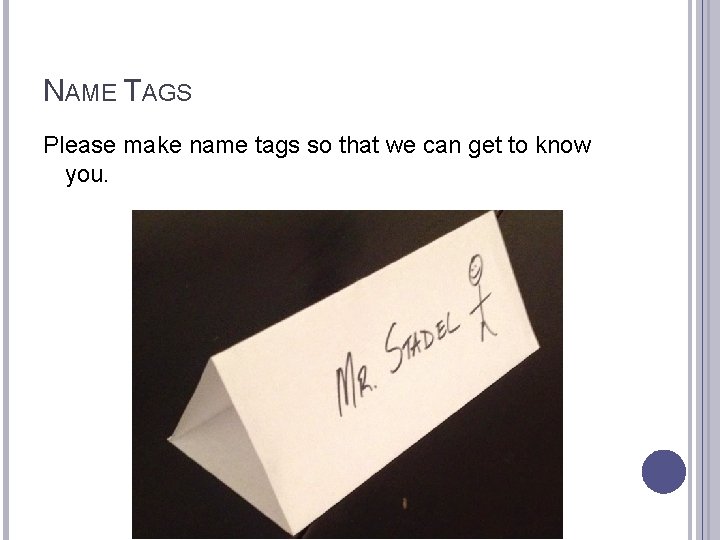 NAME TAGS Please make name tags so that we can get to know you.