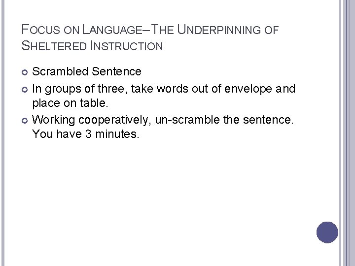 FOCUS ON LANGUAGE– THE UNDERPINNING OF SHELTERED INSTRUCTION Scrambled Sentence In groups of three,