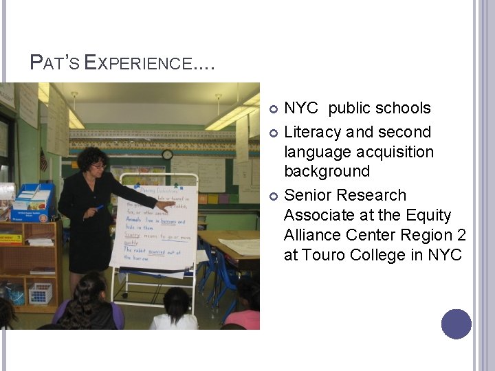 PAT’S EXPERIENCE. . NYC public schools Literacy and second language acquisition background Senior Research