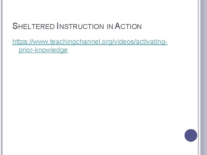 SHELTERED INSTRUCTION IN ACTION https: //www. teachingchannel. org/videos/activatingprior-knowledge 