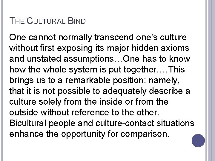 THE CULTURAL BIND One cannot normally transcend one’s culture without first exposing its major