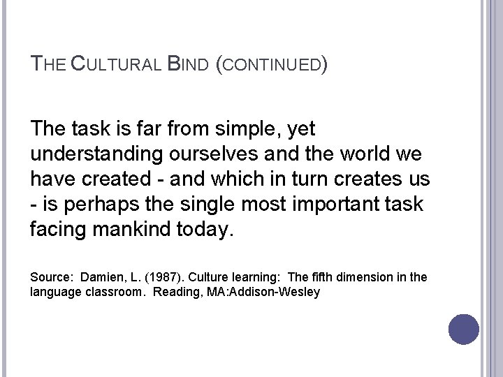 THE CULTURAL BIND (CONTINUED) The task is far from simple, yet understanding ourselves and