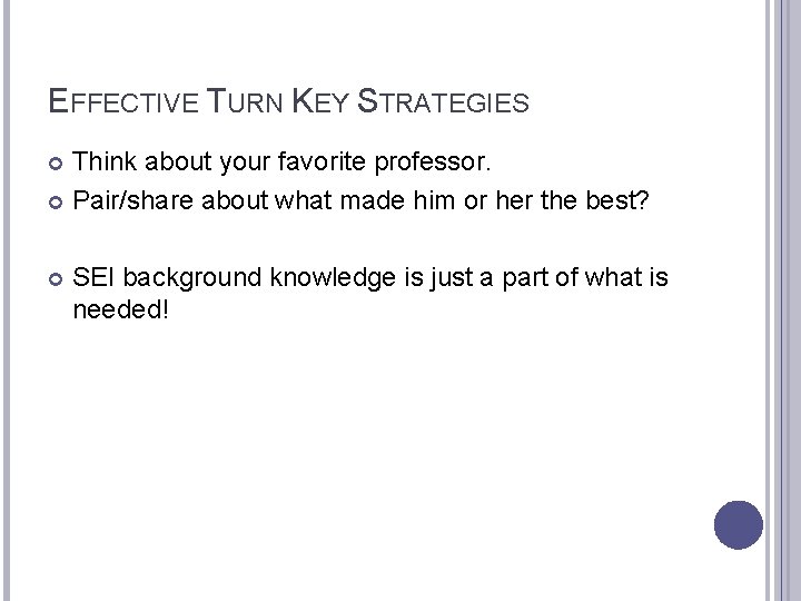 EFFECTIVE TURN KEY STRATEGIES Think about your favorite professor. Pair/share about what made him