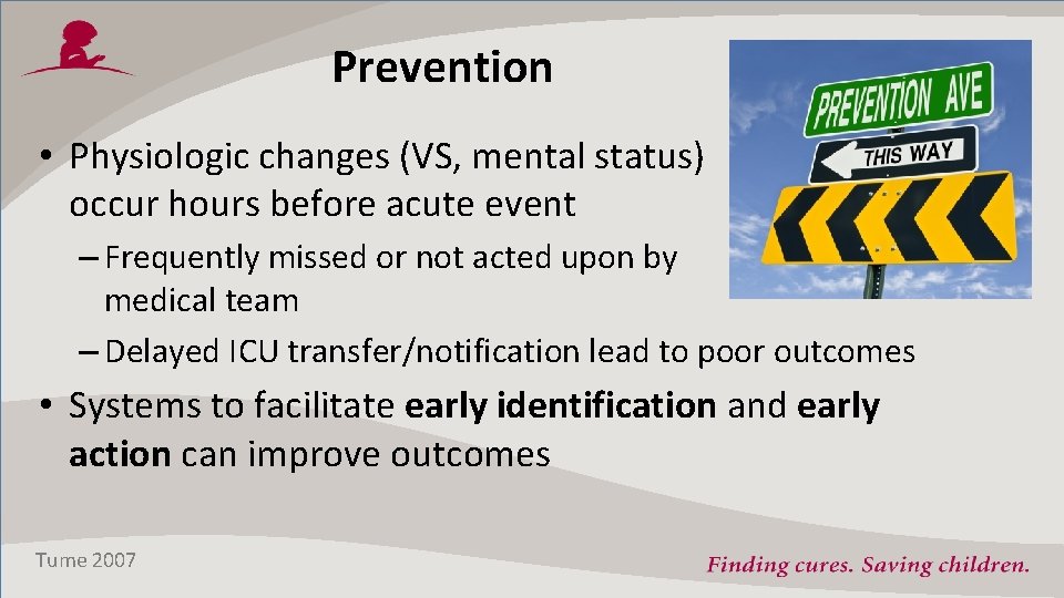 Prevention • Physiologic changes (VS, mental status) occur hours before acute event – Frequently