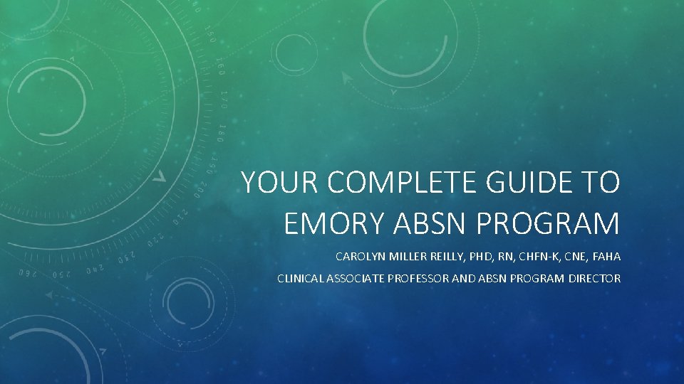 YOUR COMPLETE GUIDE TO EMORY ABSN PROGRAM CAROLYN MILLER REILLY, PHD, RN, CHFN-K, CNE,