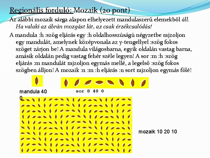 Regionális forduló: Mozaik (20 pont) Az alábbi mozaik sárga alapon elhelyezett mandulaszerű elemekből áll.