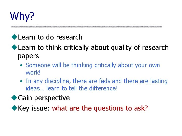 Why? u. Learn to do research u. Learn to think critically about quality of