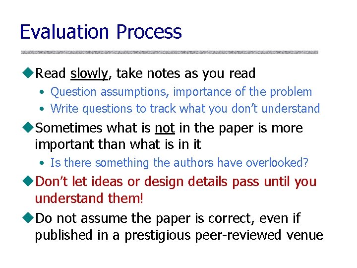 Evaluation Process u. Read slowly, take notes as you read • Question assumptions, importance