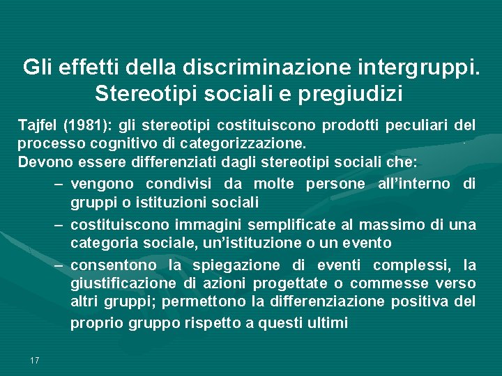 Gli effetti della discriminazione intergruppi. Stereotipi sociali e pregiudizi Tajfel (1981): gli stereotipi costituiscono