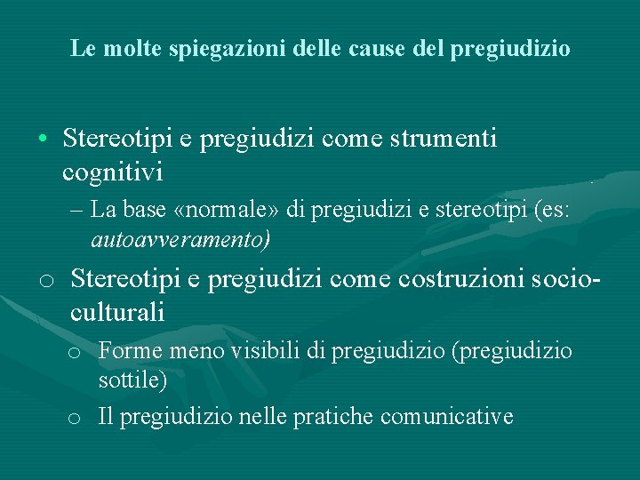 Le molte spiegazioni delle cause del pregiudizio • Stereotipi e pregiudizi come strumenti cognitivi