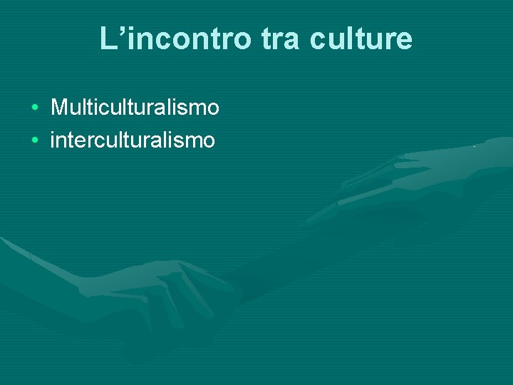 L’incontro tra culture • Multiculturalismo • interculturalismo 