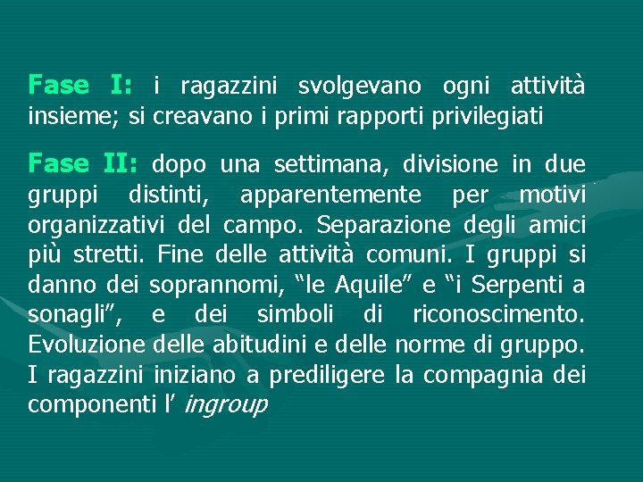 Fase I: i ragazzini svolgevano ogni attività insieme; si creavano i primi rapporti privilegiati