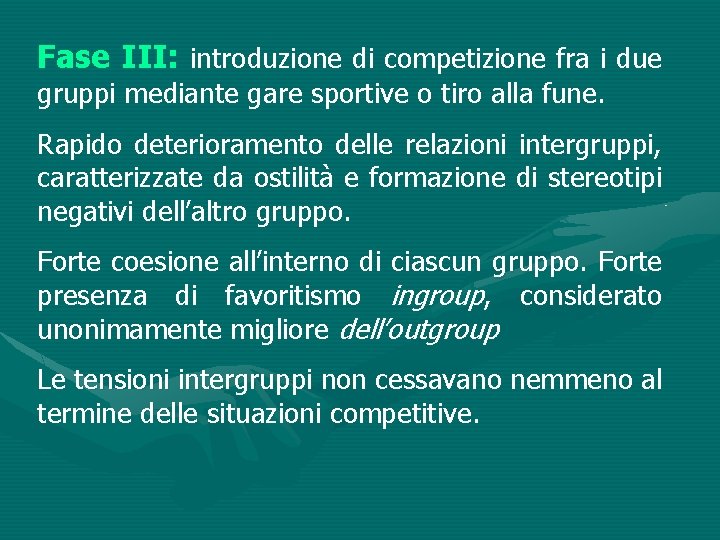 Fase III: introduzione di competizione fra i due gruppi mediante gare sportive o tiro