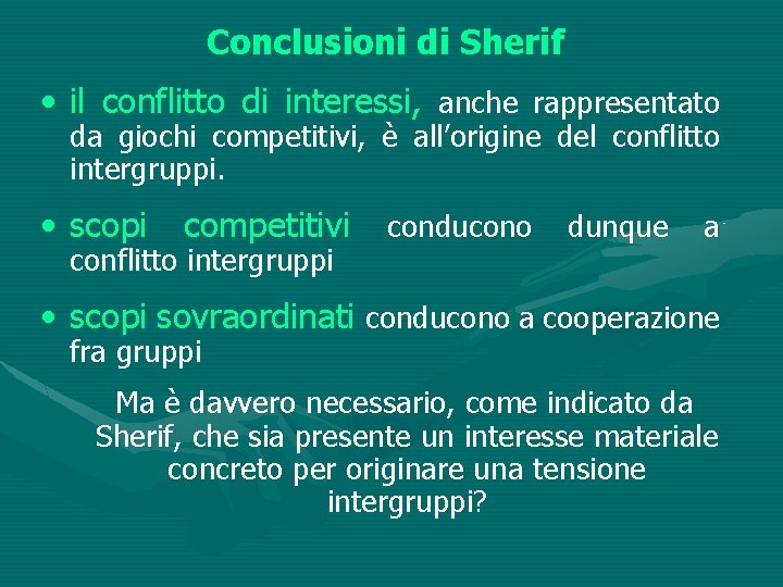 Conclusioni di Sherif • il conflitto di interessi, anche rappresentato da giochi competitivi, è