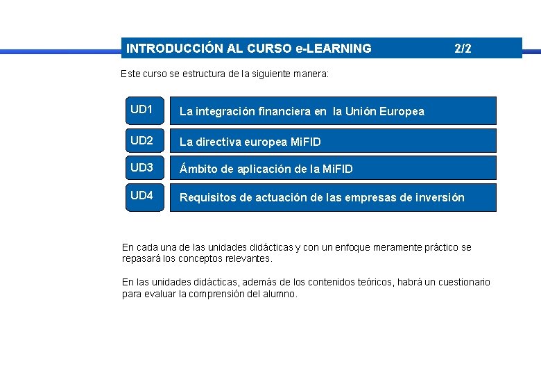 INTRODUCCIÓN AL CURSO e-LEARNING 2/2 Este curso se estructura de la siguiente manera: UD