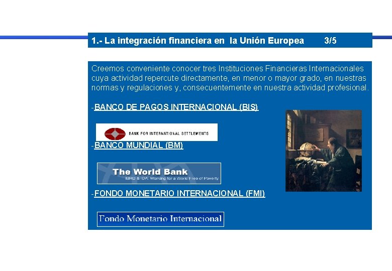 1. - La integración financiera en la Unión Europea 3/5 Creemos conveniente conocer tres