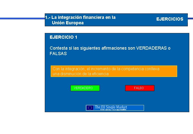 1. - La integración financiera en la Unión Europea EJERCICIOS EJERCICIO 1 Contesta si