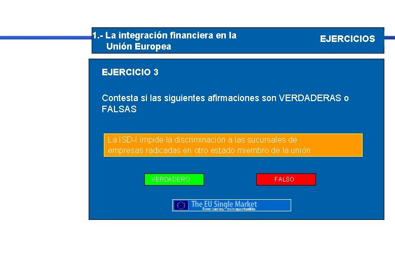 1. - La integración financiera en la Unión Europea EJERCICIOS EJERCICIO 3 Contesta si